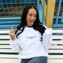 Load image into Gallery viewer, DON&#39;T FUCK WITH MY ENERGY Sweatshirt-White
