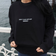 Load image into Gallery viewer, DON&#39;T FUCK WITH MY ENERGY Sweatshirt-Black
