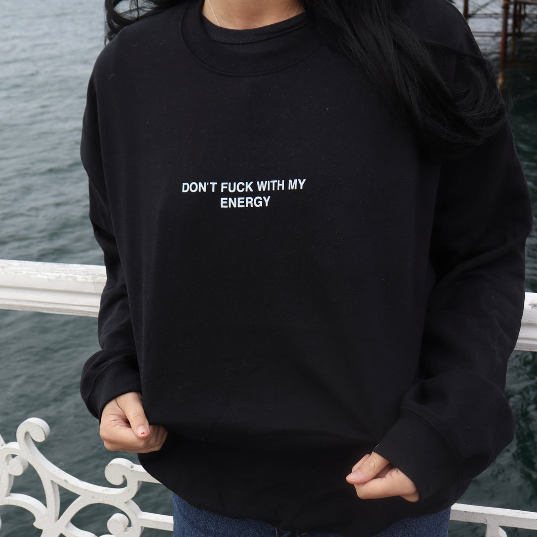 DON'T FUCK WITH MY ENERGY Sweatshirt-Black
